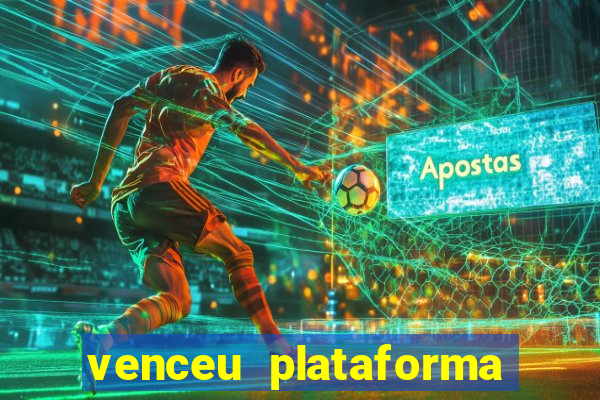 venceu plataforma de jogos